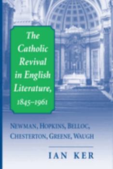 Paperback The Catholic Revival in English Literature, 1845-1961: Newman, Hopkins, Belloc, Chesterton, Greene, Waugh Book