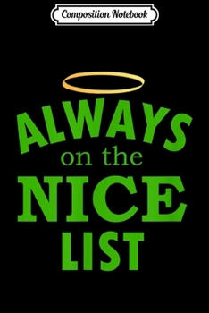 Composition Notebook: Cute Always On The Nice List Angel Halo Christmas  Journal/Notebook Blank Lined Ruled 6x9 100 Pages