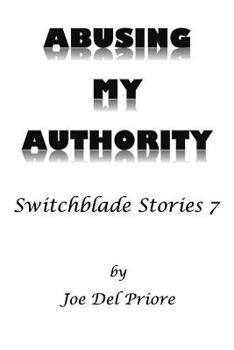 Paperback Abusing My Authority: Switchblade Stories 7 Book
