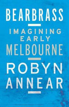 Paperback Bearbrass: Imagining Early Melbourne Book