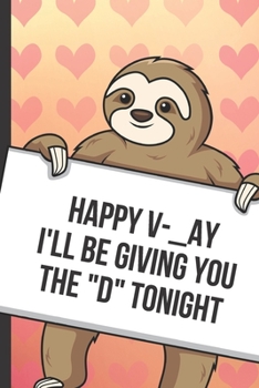 Paperback Happy Day Ill Be Giving You The V Tonight: Cute Sloth with a Loving Valentines Day Message Notebook with Red Heart Pattern Background Cover. Be My Val Book