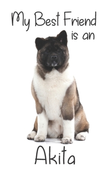 My best Friend is an Akita: 8” x 5” Blank lined Journal Notebook 120 College Ruled Pages (Best Friends)