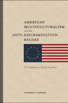 Paperback American Multiculturalism and the Anti-Discrimination Regime: The Challenge to Liberal Pluralism Book