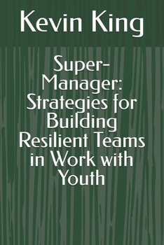 Paperback Super-Manager: Strategies for Building Resilient Teams in Work with Youth Book