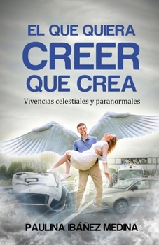 Paperback El Que Quiera Creer Que Crea: Vivencias Celestiales y Paranormales [Spanish] Book