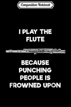 Composition Notebook: Flute - Funny Flute Player Punch Journal/Notebook Blank Lined Ruled 6x9 100 Pages