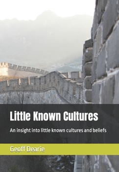 Little Known Cultures: An insight into little known cultures and beliefs