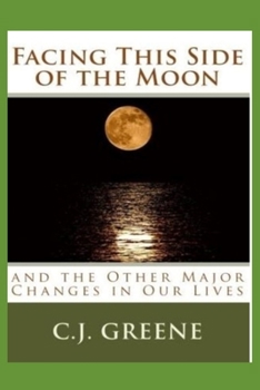 Paperback Facing This Side of the Moon: and the Other Major Changes in Our Lives Book