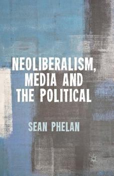 Paperback Neoliberalism, Media and the Political Book