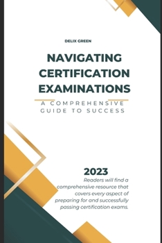 Paperback Navigating Certification Examinations: A Comprehensive Guide to Success Book