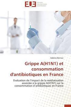 Paperback Grippe A(h1n1) Et Consommation d'Antibiotiques En France [French] Book