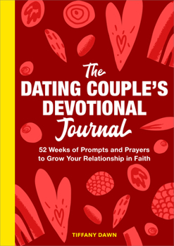 Paperback The Dating Couple's Devotional Journal: 52 Weeks of Prompts and Prayers to Grow Your Relationship in Faith Book