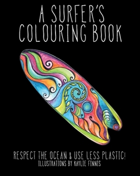 Paperback A Surfer's Colouring Book: Respect the Ocean & Use Less Plastic! Book