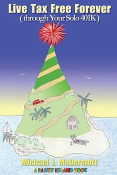 Paperback Live Tax Free Forever: (through Your Solo 401K) Book