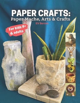 Paperback Paper Crafts: Paper Mache, Arts and Crafts for Kids and Adults Book