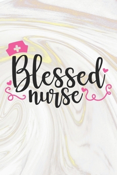 Paperback Blessed Nurse: Nurse Journal / Notebook / Diary - Funny Quote Nurse Gift for School, Work, Birthday, or Christmas Book