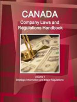 Paperback Canada Company Laws and Regulations Handbook Volume 1 Strategic Information and Basic Regulations Book