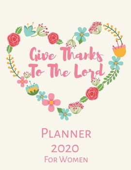 Paperback Give Thanks To The Lord Planner 2020 For Women: Prayer Journal and Planner for Women With Quotes Christian Gift Book