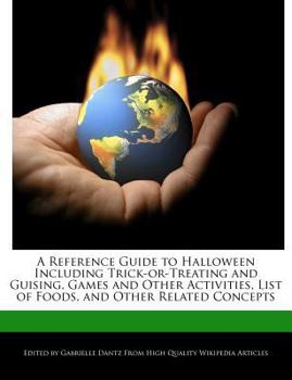 Paperback A Reference Guide to Halloween Including Trick-Or-Treating and Guising, Games and Other Activities, List of Foods, and Other Related Concepts Book