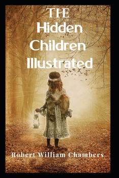 Paperback The Hidden Children Illustrated by Robert William Chambers: by Robert William Chambers Book