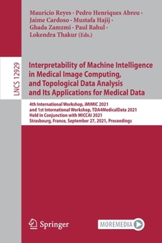 Paperback Interpretability of Machine Intelligence in Medical Image Computing, and Topological Data Analysis and Its Applications for Medical Data: 4th Internat Book