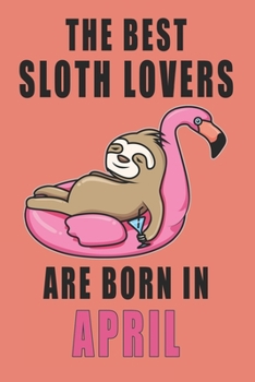 Paperback The best Sloth Lovers are born in April journal: 6*9 Lined Diary Notebook, Journal or Planner and Gift with 120 pages Book