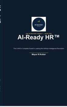AI -Ready HR: The CHRO's Complete Guide to Leading the Artificial Intelligence Revolution