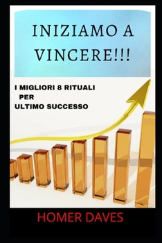 INIZIAMO A VINCERE: I MIGLIORI 8 RITUALI PER IL MASSIMO SUCCESSO
