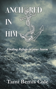 Hardcover Anchored in Him: Finding Refuge in your Storm Book