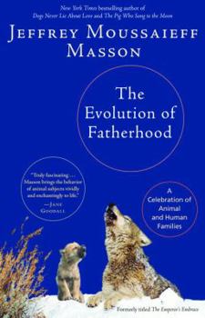 Paperback The Evolution of Fatherhood: A Celebration of Animal and Human Families Book
