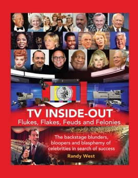 Paperback TV Inside-Out - Flukes, Flakes, Feuds and Felonies - The backstage blunders, bloopers and blasphemy of celebrities in search of success Book