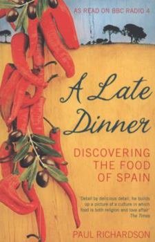 Paperback A Late Dinner: Discovering the Food of Spain. Paul Richardson Book