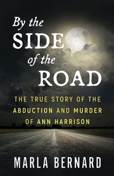 Paperback By The Side Of The Road: The True Story Of The Abduction And Murder Of Ann Harrison Book