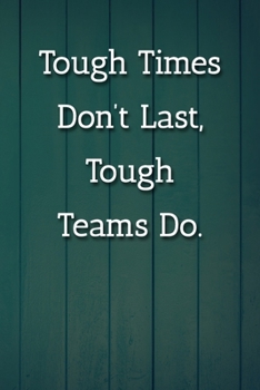 Tough Times Don't Last, Tough Teams Do. Notebook: Lined Journal, 120 Pages, 6 x 9, Co Worker Gift Journal, Blue Fence Matte Finish