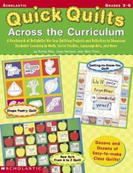 Paperback Quick Quilts Across the Curriculum: A Patchwork of Delightful No-Sew Quilting Projects and Activities to Showcase Students' Learning in Math, Social S Book