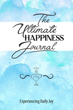 Paperback The Ultimate Happiness Journal: Experiencing Daily Joy Book