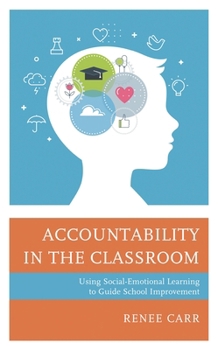 Paperback Accountability in the Classroom: Using Social-Emotional Learning to Guide School Improvement Book