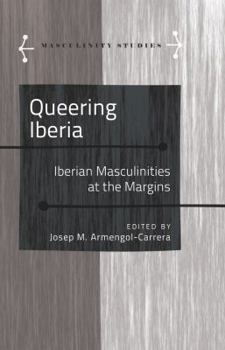 Hardcover Queering Iberia: Iberian Masculinities at the Margins Book