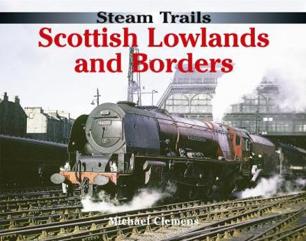 Hardcover Steam Trails: Scottish Lowlands and Borders Book