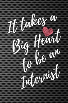 It Takes a Big Heart to be an Internist: Internist Journal For Gift - White & Black Notebook For Men Women - Ruled Writing Diary - 6x9 100 pages