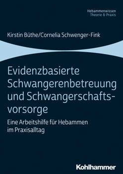 Paperback Evidenzbasierte Schwangerenbetreuung Und Schwangerschaftsvorsorge: Eine Arbeitshilfe Fur Hebammen Im Praxisalltag [German] Book