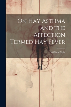 Paperback On Hay Asthma and the Affection Termed Hay Fever Book