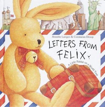 Hardcover Letters from Felix: A Little Rabbit on a World Tour [With Envelopes W/Letters] Book