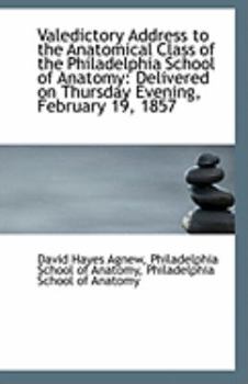 Valedictory Address to the Anatomical Class of the Philadelphia School of Anatomy : Delivered on Thur