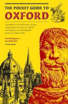 Paperback The Pocket Guide to Oxford: A Guidebook to the Architecture, History, and Principal Attractions of Oxford, with Help from Our Knowledgeable Friend Book