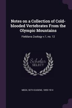 Paperback Notes on a Collection of Cold-blooded Vertebrates From the Olympic Mountains: Fieldiana Zoology v.1, no. 12 Book