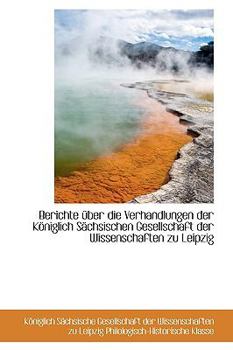 Berichte Nber Die Verhandlungen der K?Niglich Sschsischen Gesellschaft der Wissenschaften Zu Leipzig
