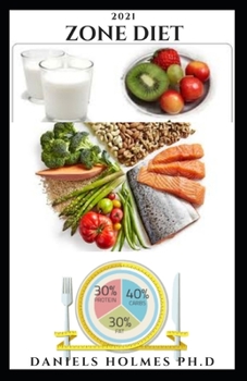2021 ZONE DIET: Healthiest Diet For Permanent Weight Loss Includes Meal Plan,Delicious Recipes And Getting Started