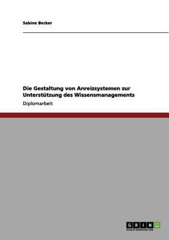 Paperback Die Gestaltung von Anreizsystemen zur Unterstützung des Wissensmanagements [German] Book