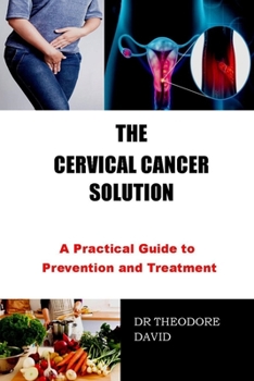 Paperback The Cervical Cancer Solution: A Practical Guide to Prevention and Treatment Book